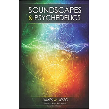 Soundscapes & Psychedelics by James W. Jesso